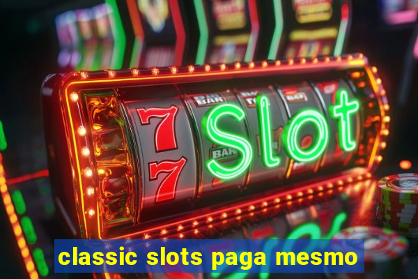 classic slots paga mesmo